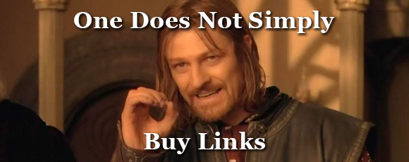 One Does Not Simply Buy Links - My Link Building Criteria One Does Not Simply Buy Links - My Link Building Criteria